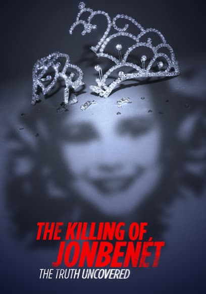 The Killing of JonBenet: The Truth Uncovered poster