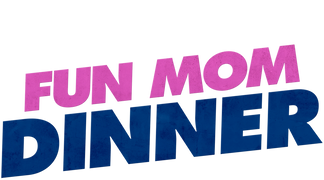 Fun Mom Dinner