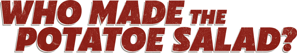 Who Made the Potatoe Salad?