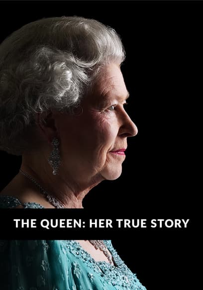 The Queen: Her True Story