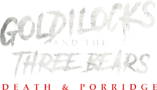 Goldilocks and the Three Bears: Death & Porridge