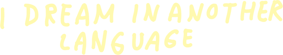 I Dream in Another Language