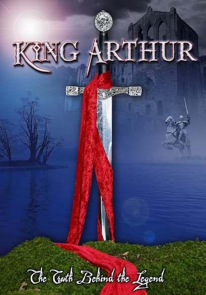 King Arthur: The Truth Behind the Legend