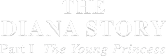 The Diana Story: Part I: The Young Princess