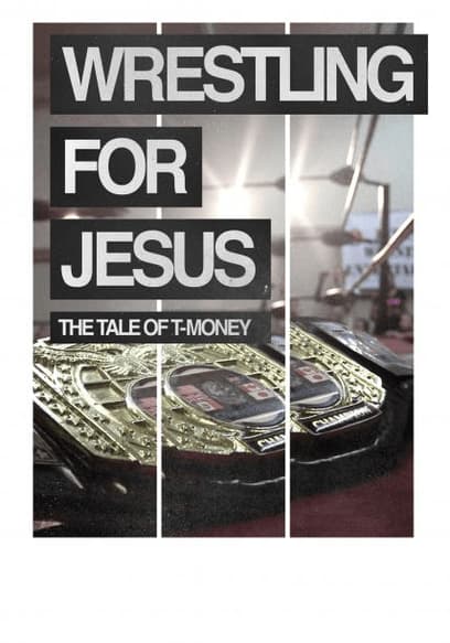 Wrestling for Jesus: The Tale of T-Money