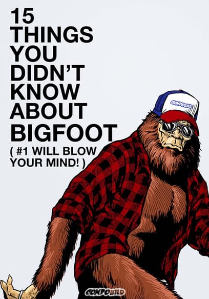 15 Things You Didn't Know About Bigfoot