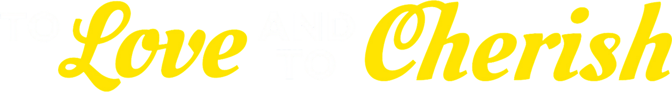 To Love and to Cherish