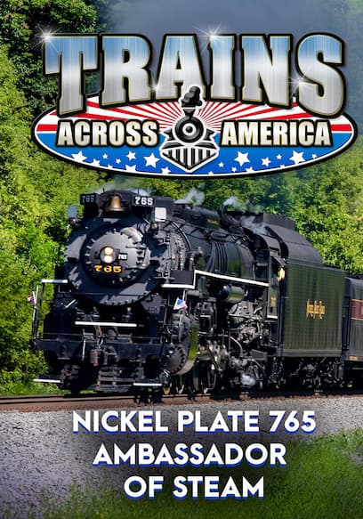 Trains Across America: Nickel Plate 765 - Ambassador of Steam