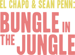 El Chapo & Sean Penn: Bungle in the Jungle
