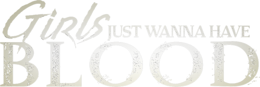 Girls Just Wanna Have Blood