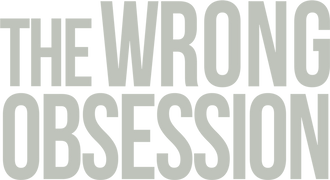 The Wrong Obsession