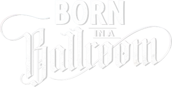 Born in a Ballroom