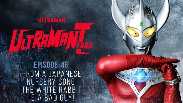 S01:E46 - Ultraman Taro: S1 E46 - From a Japanese Nursery Song Ð the White Rabbit Is a Bad Guy!