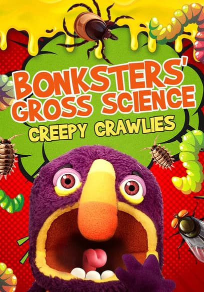 Bonksters Gross Science: Creepy Crawlies