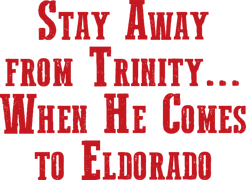 Stay Away From Trinity... When He Comes to Eldorado