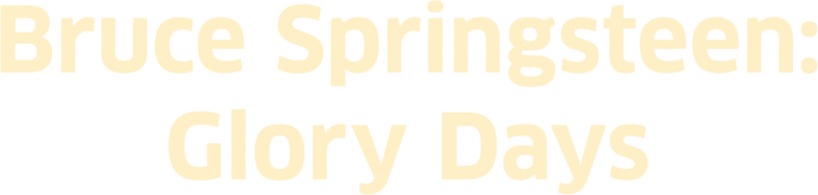 Bruce Springsteen: Glory Days