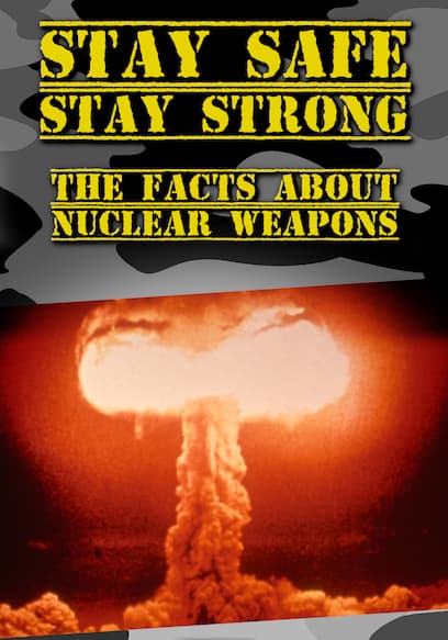 Stay Safe, Stay Strong: The Facts About Nuclear Weapons