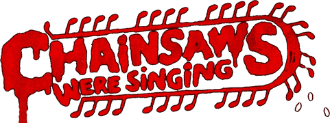 Chainsaws Were Singing