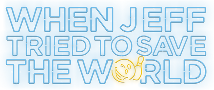 When Jeff Tried to Save the World