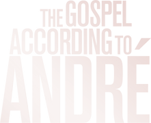 The Gospel According to André