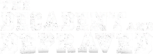 The Decadent and Depraved