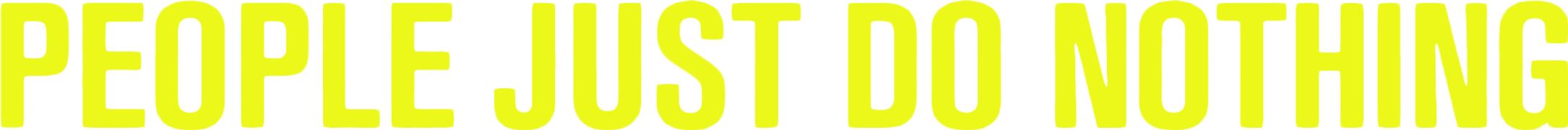 People Just Do Nothing