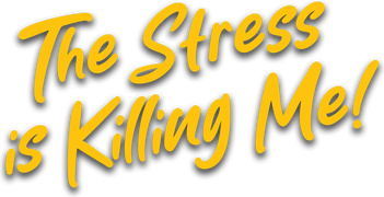 The Stress Is Killing Me
