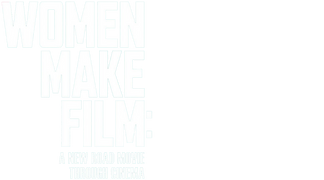 Women Make Film: A New Road Movie Through Cinema