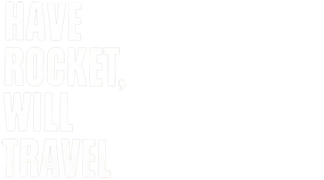 Have Rocket, Will Travel