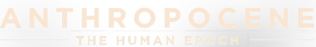 Anthropocene: The Human Epoch