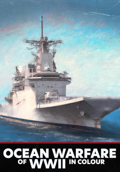 Ocean Warfare of WWII in Colour poster