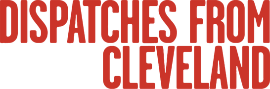 Dispatches From Cleveland