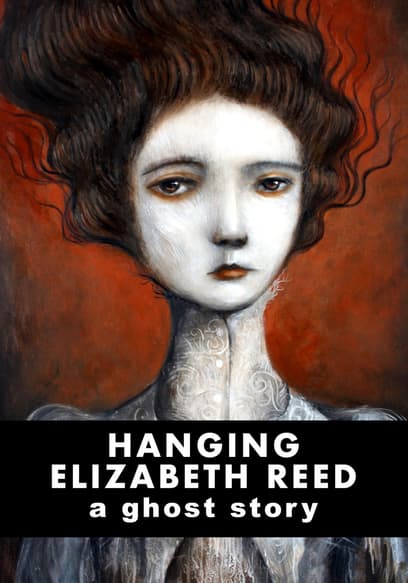 Hanging Elizabeth Reed: A Ghost Story