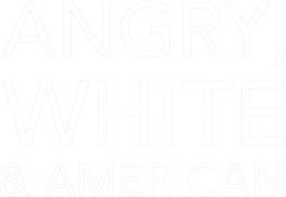 Angry, White & American