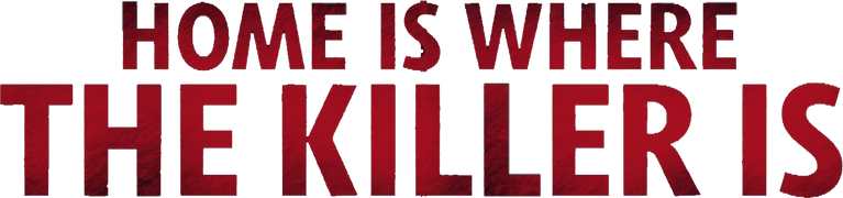 Home Is Where the Killer Is