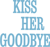 Kiss Her Goodbye