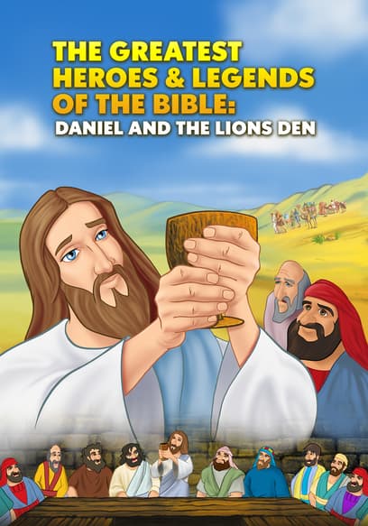 Greatest Heroes and Legends of the Bible: Daniel and the Lion's Den