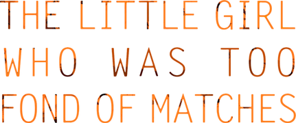 The Little Girl Who Was Too Fond of Matches