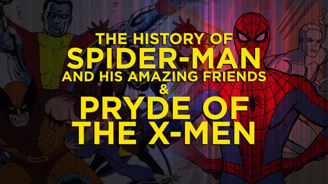 S01:E07 - The History of Spider-Man and His Amazing Friends & Pryde of the X-Men