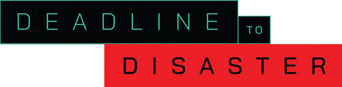 Deadline to Disaster