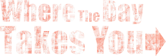 Where the Day Takes You