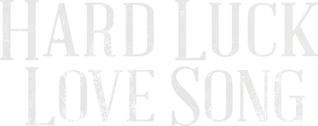 Hard Luck Love Song