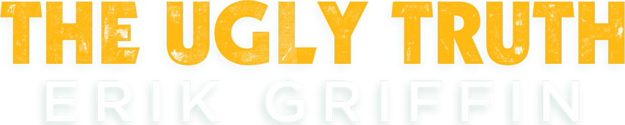 Erik Griffin: The Ugly Truth