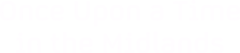 Once Upon a Time in the Midlands