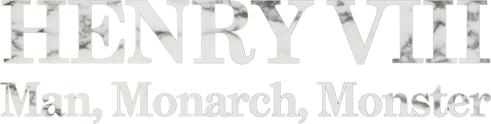 Henry VIII: Man, Monarch, Monster