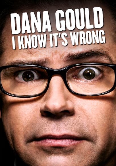 Dana Gould: I Know It’s Wrong
