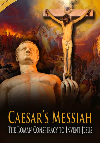 Caesar's Messiah: The Roman Conspiracy to Invent Jesus