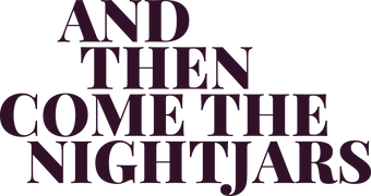 And Then Come the Nightjars