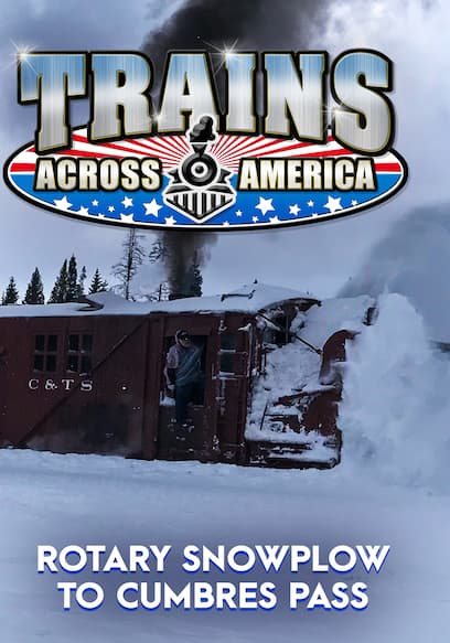 Trains Across America: Rotary Snowplow to Cumbres Pass