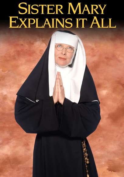 Sister Mary Explains It All